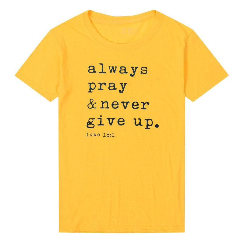 Always Pray Never Give Up T Shirt - O Neck - For Women USA