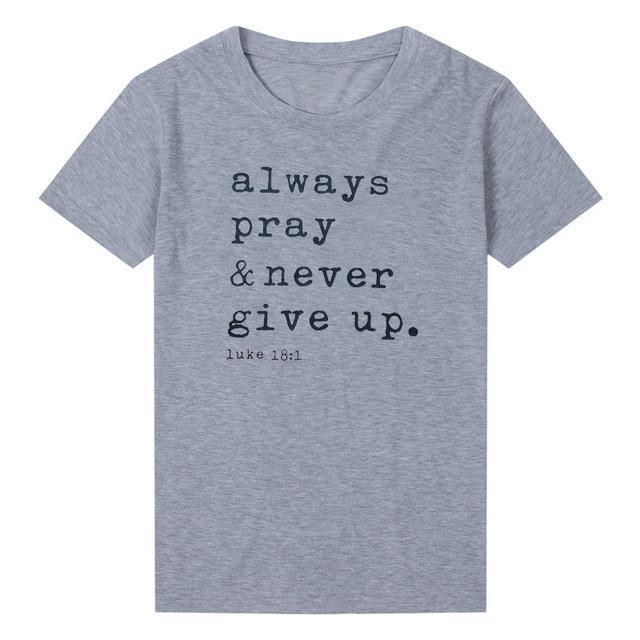 Always Pray Never Give Up T Shirt - O Neck - For Women USA